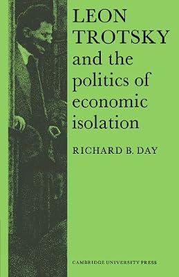 Leon Trotsky and the Politics of Economic Isolation: 13 (Cambridge Russian, Soviet and Post-Soviet Studies, Series Number 13) by Day, Richard B. | Paperback | History