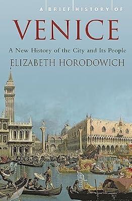 A Brief History of Venice by Horodowich, Elizabeth | Paperback | European History