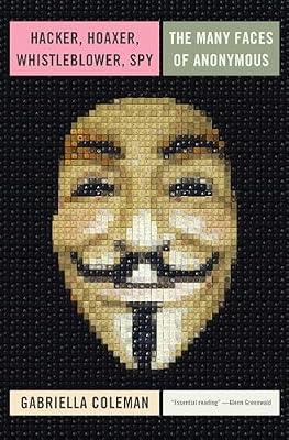 Hacker, Hoaxer, Whistleblower, Spy: The Many Faces of Anonymous by Coleman, Gabriella | Hardcover | Computers