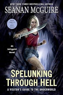 Spelunking Through Hell: A Visitor's Guide to the Underworld: 11 (Incryptid, 11) by McGuire, Seanan | Paperback | Fiction
