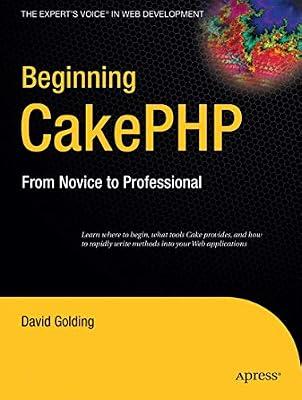 Beginning CakePHP: From Novice to Professional by Golding, David | Paperback | Computer Programming