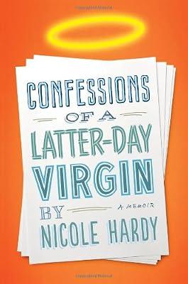 Confessions of a Latter-day Virgin: A Memoir by Hardy, Nicole | Hardcover | Religion