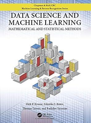 Data Science and Machine Learning: Mathematical and Statistical Methods (Chapman & Hall/CRC Machine Learning & Pattern Recognition) by Kroese, Dirk P.; Botev, Zdravko; Vaisman, Radislav; Taimre, Thomas | Hardcover | Probability And Statistics