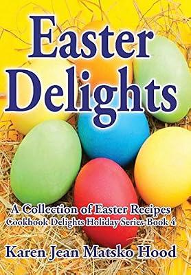 Easter Delights Cookbook (Cookbook Delights Holiday Series) by Hood, Karen Jean Matsko | Hardcover | Religion