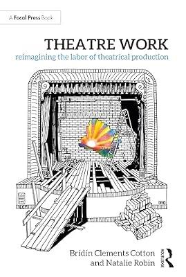 Theatre Work: Reimagining the Labor of Theatrical Production by Clements Cotton, Brídín; Robin, Natalie | Paperback | The Arts: General Topics