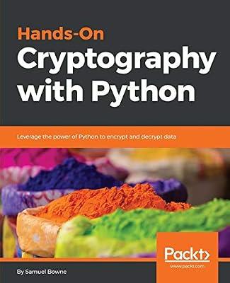 Hands-On Cryptography with Python: Leverage the power of Python to encrypt and decrypt data by Samuel Bowne | Paperback | Computers