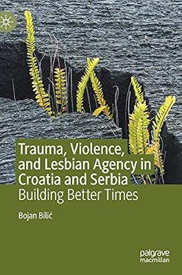 Trauma, Violence, and Lesbian Agency in Croatia and Serbia: Building Better Times by Bojan Bilić | Hardcover | Croatia