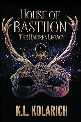 House of Bastiion: 1 (The Haidren Legacy) by Kolarich, K L | Paperback | Fantasy Romance (Teenage)