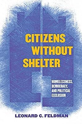 Citizens Without Shelter: Homelessness, Democracy, And Political Exclusion by Feldman, Leonard C. | Paperback | Political Science