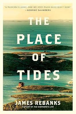 The Place of Tides: A Transformative Nature Memoir of Isolation, Forgiveness, and Self-Discovery on a Remote Norwegian Island by Rebanks, James | Hardcover | Nature