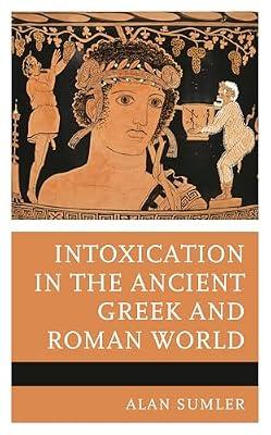 Intoxication in the Ancient Greek and Roman World by Sumler, Alan | Hardcover | Western Philosophy: Ancient