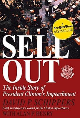 Sellout: The Inside Story of President Clinton's Impeachment by Schippers, David P.; Henry, Alan P. | Paperback | Political Science