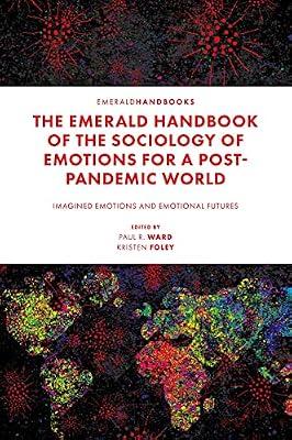 The Emerald Handbook of the Sociology of Emotions for a Post-Pandemic World: Imagined Emotions and Emotional Futures | Hardcover | Sociology