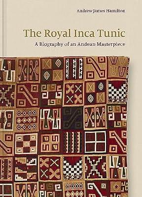 The Royal Inca Tunic: A Biography of an Andean Masterpiece by Hamilton, Andrew James | Hardcover | Art