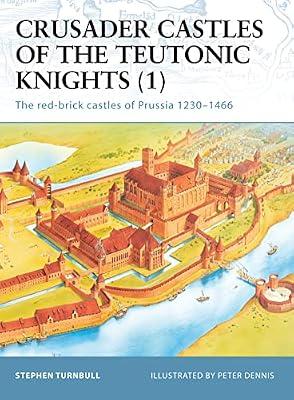Crusader Castles of the Teutonic Knights (1): The red-brick castles of Prussia 1230-1466: 11 (Fortress) by Turnbull, Stephen | Paperback | Castles & Fortifications