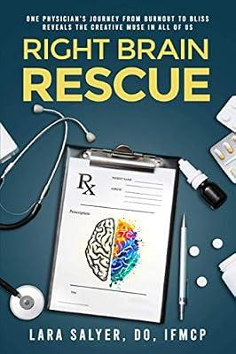 Right Brain Rescue: One physician's journey from burnout to bliss reveals the creative muse in all of us by Salyer, Lara | Paperback | Biography & Autobiography