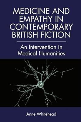 Medicine and Empathy in Contemporary British Fiction: An Intervention in Medical Humanities by Whitehead, Anne | Hardcover | Literary Criticism