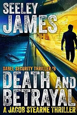 Death and Betrayal: A Jacob Stearne Thriller: 8 (Sabel Security) by James, Seeley | Paperback | Adventure