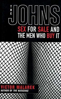 The Johns: Sex for Sale and the Men Who Buy It by Malarek, Victor | Paperback | True Crime