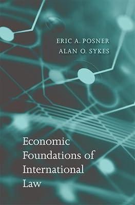 Economic Foundations of International Law by Posner, Eric A.; Sykes, Alan O. | Hardcover | Jurisprudence & General Issues