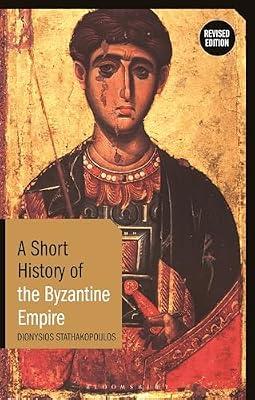 A Short History of the Byzantine Empire: Revised Edition (Short Histories) by Stathakopoulos, Dionysios | Paperback | History