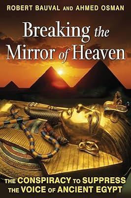 Breaking the Mirror of Heaven: The Conspiracy to Suppress the Voice of Ancient Egypt by Bauval, Robert; Osman, Ahmed | Paperback | Body