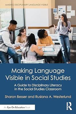 Making Language Visible in Social Studies: A Guide to Disciplinary Literacy in the Social Studies Classroom (Making Disciplinary Language Visible) by Westerlund, Ruslana; Besser, Sharon | Paperback | Primary And Middle Schools