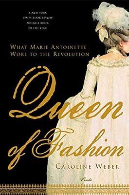 Queen of Fashion: What Marie Antoinette Wore to the Revolution by Weber, Caroline | Paperback | History
