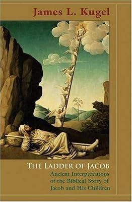The Ladder of Jacob – Ancient Interpretations of the Biblical Story of Jacob and His Children by Kugel, James L | Hardcover | Biblical Studies & Exegesis