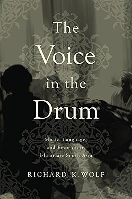 The Voice in the Drum: Music, Language, and Emotion in Islamicate South Asia by Wolf, Richard K. | Hardcover | Theory Of Music & Musicology