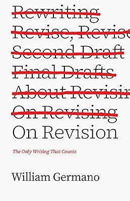 On Revision: The Only Writing That Counts (Chicago Guides to Writing, Editing, and Publishing) by Germano, William | Hardcover | Writing & Editing Guides