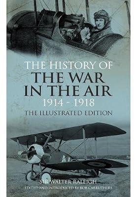History of the War in the Air 1914-1918: Illustrated Edition by Raleigh, Sir Walter | Hardcover | First World War