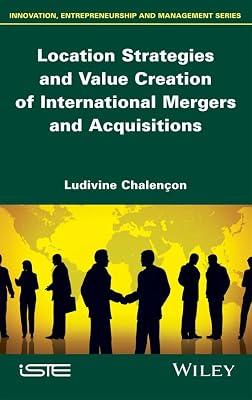 Location Strategies and Value Creation of International Mergers and Acquisitions (Innovation, Entrepreneurship and Management) by Chalençon, Ludivine | Hardcover | Business & Economics