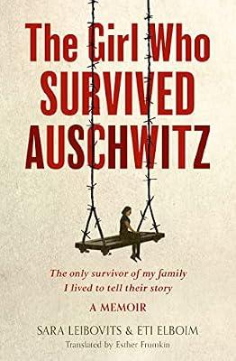 Girl Who Survived Auschwitz: 24 Brilliant Texts to Enrich Your a Level and Ib English Curriculum: A remarkable and compelling memoir of love, loss and hope during World War II by Elboim, Eti; Leibovits, Sara | Paperback | Memoirs