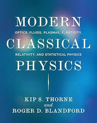 Modern Classical Physics: Optics, Fluids, Plasmas, Elasticity, Relativity, and Statistical Physics by Thorne, Kip S.; Blandford, Roger D. | Hardcover | Science