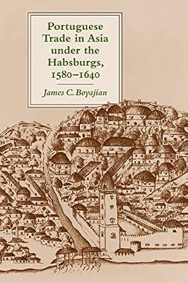Portuguese Trade in Asia Under the Habsburgs, 1580-1640 by Boyajian, James C. | Paperback | History