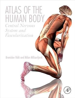 Atlas of the Human Body: Central Nervous System and Vascularization by Milisavljevic, Milan, M.D.; Vidic, Branislav; Malikovic, Aleksandar, M.D. | Hardcover | Medical