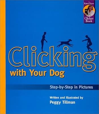 Clicking with Your Dog: Step by Step in Pictures by Peggy, Tillman | Paperback | Dog Obedience & Training