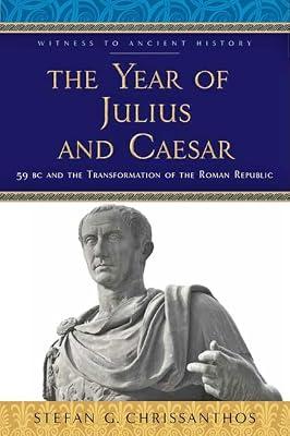 The Year of Julius and Caesar: 59 BC and the Transformation of the Roman Republic (Witness to Ancient History) by Chrissanthos, Stefan G. | Paperback | Classical History