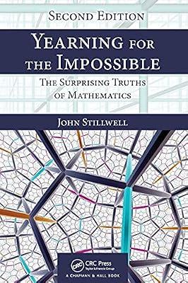 Yearning for the Impossible: The Surprising Truths of Mathematics (AK Peters/CRC Recreational Mathematics Series) by Stillwell, John | Paperback | History Of Mathematics