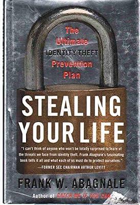 Stealing Your Life: The Ultimate Identity Theft Prevention Plan by Abagnale, Frank W. | Hardcover | True Crime