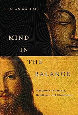 Mind in the Balance: Meditation in Science, Buddhism, and Christianity (Columbia Series in Science and Religion) by Wallace, B. Alan | Hardcover | Interfaith Relations