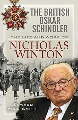 The British Oskar Schindler: The Life and Work of Nicholas Winton by Smith, Edward Abel | Hardcover | Biography & Autobiography