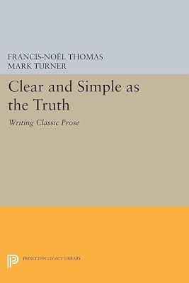 Clear and Simple as the Truth: Writing Classic Prose by Thomas, Francis-Noël; Turner, Mark | Paperback | Language Arts & Disciplines 2
