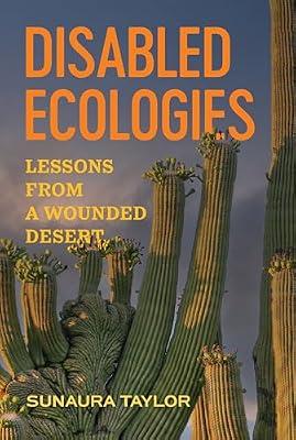 Disabled Ecologies: Lessons from a Wounded Desert by Taylor, Sunaura | Hardcover | Social Science