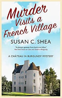 Murder Visits a French Village: 1 (Château in Burgundy Mysteries) by Shea, Susan C. | Hardcover | Fiction