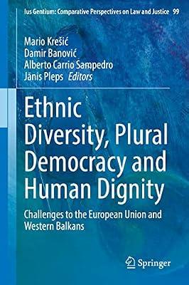 Ethnic Diversity, Plural Democracy and Human Dignity: Challenges to the European Union and Western Balkans: 99 (Ius Gentium: Comparative Perspectives on Law and Justice, 99) | Hardcover | Law