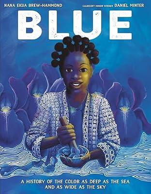 Blue: A History of the Color as Deep as the Sea and as Wide as the Sky by Brew-Hammond, Nana Ekua | Hardcover | Juvenile Nonfiction