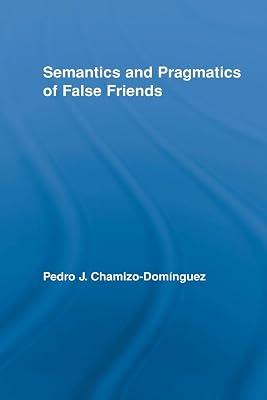 Semantics and Pragmatics of False Friends (Routledge Studies in Linguistics) by Chamizo-domfnguez, Pedro J. | Paperback | Language Arts & Disciplines 2