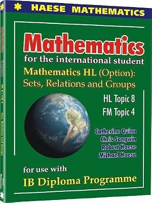 Mathematics HL (Option): Sets, Relations and Groups (IB Diploma Programme (prior to August 2019)) by Sangwin, Chris; Haese, Michael; Haese, Robert; Quinn, Catherine | Paperback | Educational: Mathematics & Numeracy